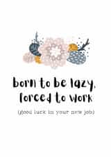 Funny New Job + Leaving Card - Born to Be Lazy, Forced to Work created by Snail Mail Card Co.
