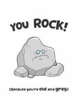 Cheeky Birthday Card - You Rock! (Because you're old and grey) created by Sam Birch