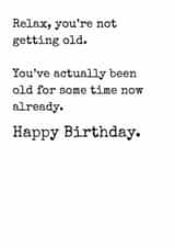 Funny card for friend or family, you’re not getting old, you already are! created by Rhymes for Reasons