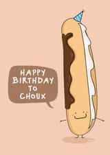 Funny Birthday Card — Happy Birthday To Choux — Cute Eclair created by Running with Scissors