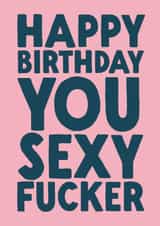 Funny Birthday Card - Sexy Fucker created by The Buddy Fernandez Card Co.