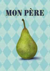 Funny Birthday Card - For Dad - Mon Père - Pear Pun created by badgerbee design