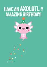 Have an AXOLOTL-y amazing birthday card created by Pango Productions