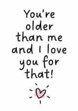 Funny Birthday Card for Friends – Older than me created by Colin Stevens