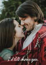 Personalised Anniversary Photo Card created by Nicole Pritchard - Classic Anniversary Card - I'd Still Choose You