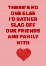 Funny Relationship Card - Slag Off Friends & Family - Love, Romance & Valentines created by Quite Good Cards