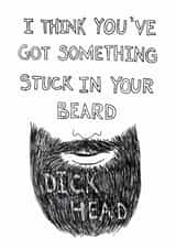 Funny Birthday Card - Something Stuck In Your Beard - Dickhead created by Quite Good Cards