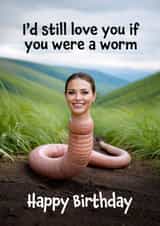 Funny Birthday Card - Love You If You Were A Worm created by Woody's Design