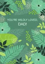 Father’s Day Card for Dad – You Are Wildly Loved – Tropical Green Leaves Design created by Valeria Frustaci