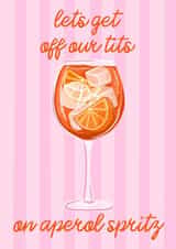 Funny Birthday Card - Let's Get Off Our Tits On Aperol Spritz created by byRosybum