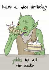Funny Birthday Card - 'Goblin' Up All The Cake created by Larry the Match