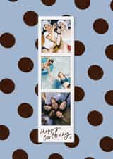 Personalised Birthday Photo Card created by Holly Walsh - Classic Birthday - Photo Strip - Blue And Brown Polka Dots