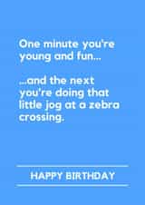 Funny Birthday Card – One Minute You’re Young And Cool Zebra Crossing created by Lemonade Insight