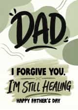 Classic Father’s Day Card - I Forgive You - I'm Still Healing created by @Cupsie's Creations