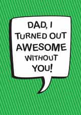 Classic Father's Day Card - Turned Out Awesome Without You created by The Boy and the Bear