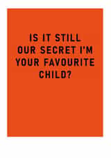 Funny Father's Day Card - Your Favourite Child - Our Secret created by Ohh Deer