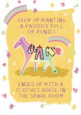 Funny Birthday Card - Grew Up Wanting Ponies - Clothes Horse created by Pickled Prints