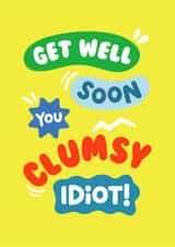 Funny Get Well Card - Clumsy Idiot created by Helen Thompson