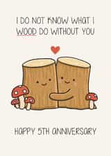 Cute 5th Anniversary Card - Wood - Pun created by Creaternet