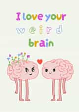 Cute Anniversary/Love & Friendship Card - I Love Your Weird Brain - Brains created by Jessica martin