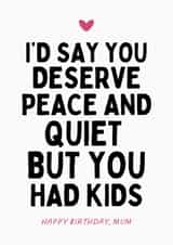 Funny Birthday Card - For Mum - But You Had Kids created by Sundiva Designs