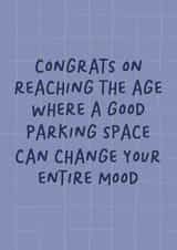 Funny Birthday Card - For Him - Reaching The Age Where A Good Parking Space - Change Your Entire Mood created by Sweetlove Press