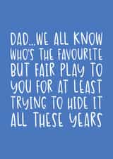 Funny Birthday/Father's Day Card - We All Know Who the Favourite Is - Trying To Hide It created by Brogan Thomas