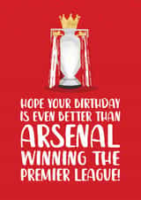 Arsenal Birthday Card - Better Than Arsenal Winning The Premier League - Champions created by The Cake Thief