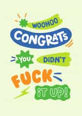 Funny Congratulations Card - You Didn’t Fuck It Up! created by Helen Thompson