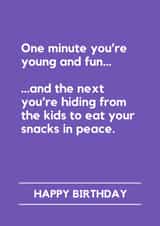 Funny Birthday Card - One Minute You're Young And Fun - Hiding From The Kids created by Lemonade Insight