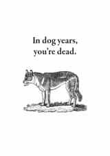 Funny Birthday Card: "In Dog Years, You're Dead" - Vintage Quirly Dark Humor created by Chloe Powell