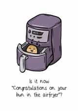 Funny New Baby Card - Bun In The Air Fryer created by The Taste Buds