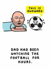 Funny Father's Day Card - Watching The Football For Hours created by mungo and shoddy