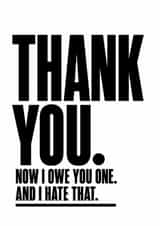 Funny Thank You Card - Now I Owe You One And I Hate That created by Inappropriate Ink