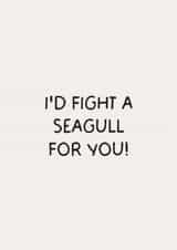 Funny Card for Your Favourite - I'd Fight A Seagull For You created by Puns and Needles
