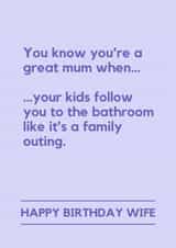Funny Birthday Card - For Wife - Kids Follow You To The Bathroom created by Lemonade Insight