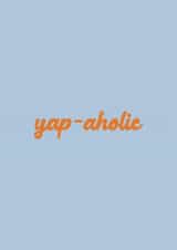 Yap-aholic Card - Typography created by Ella Goddard
