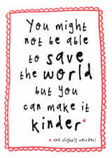 Heartfelt Just Because/Love & Friendship Card - Can't Save The World - Make It Kinder created by Bow & Bell