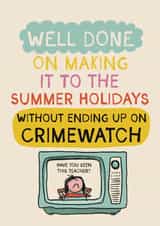 Funny Thank You Card - Well Done On Making It To The Summer Holidays - Crimewatch created by Giddy Kipper