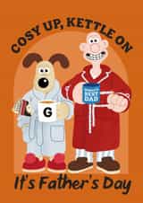 Cute Father's Day Card - Wallace And Gromit - Cosy Up, Kettle On created by Wallace & Gromit