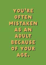 Funny Birthday Card - You're Often Mistaken As An Adult Because Of Your Age created by Ohh Deer