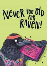 Funny Birthday Card - Never Too Old - Raving - Raven created by Lovely Paper Stuff ltd