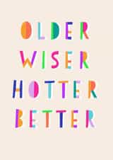 Funny Birthday Card - Older Wiser Hotter Better created by Daisy Edison