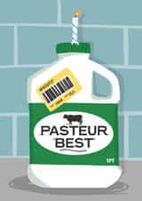 Funny Birthday Card - Pasteur Best - Reduced Out Of Date Milk created by Running with Scissors