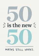 Funny 50th Birthday Card - 50 Is The New 50 - Maths Still Works created by Happy  Introvert