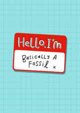 Funny Birthday Card - Basically A Fossil - Name Tag created by katie illustrated