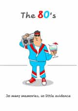 Funny Birthday Card - The 80's - So Many Memories, So Little Evidence - For Him created by Swizzoo