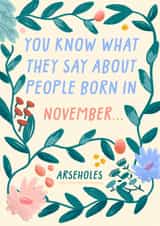 Cheeky Birthday Card - You Know What They Say About People Born In November - Arseholes created by URGHH Card Co.