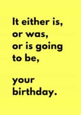 Funny Birthday Card - Is, Was, Is Going To Be - Your Birthday created by Sundiva Designs