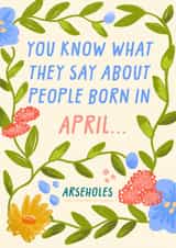 Cheeky Birthday Card - You Know What They Say About People Born In April - Arseholes created by URGHH Card Co.